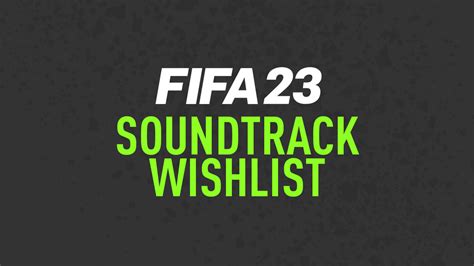 Fifa 23 Soundtrack Wishlist Fifplay