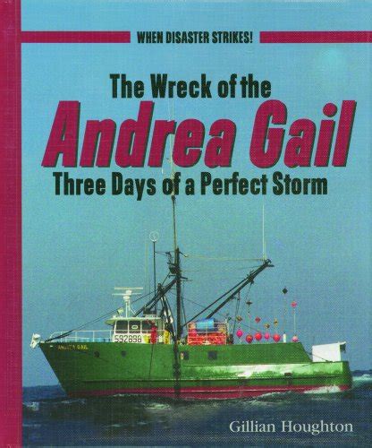 The Wreck Of The Andrea Gail Three Days Of A Perfect Storm By Gillian Houghton Goodreads