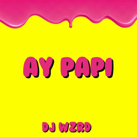 Ay Papi By Dj Wzrd Free Download On Hypeddit