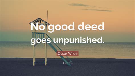 Oscar Wilde Quote “no Good Deed Goes Unpunished”
