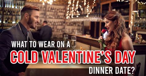 What To Wear On A Cold Valentines Day Dinner Date