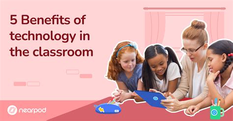 5 benefits of technology in the classroom nearpod blog