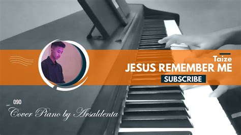 Taize Jesus Remember Me Piano Cover By Arsaldenta Youtube