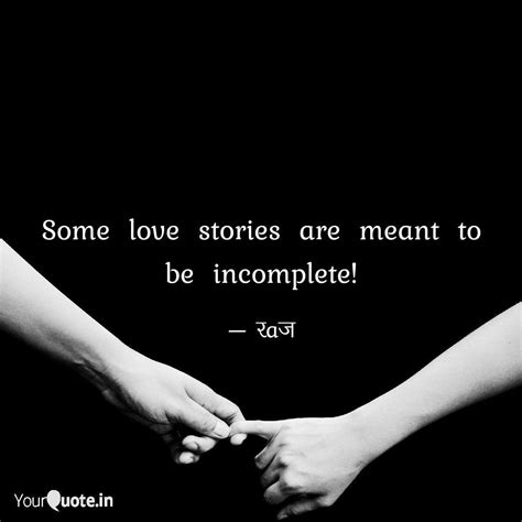 Some Love Stories Are Meant To Be Incomplete Cute Quotes For Friends