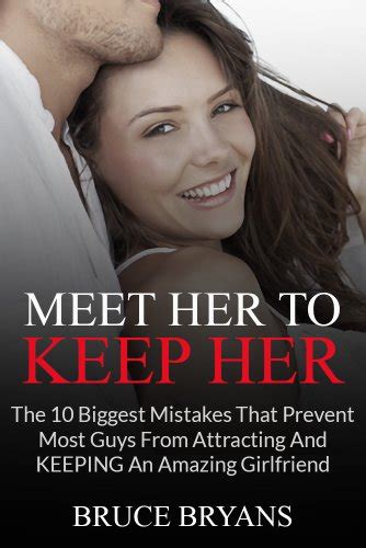 Meet Her To Keep Her The 10 Biggest Mistakes That Prevent Most Guys