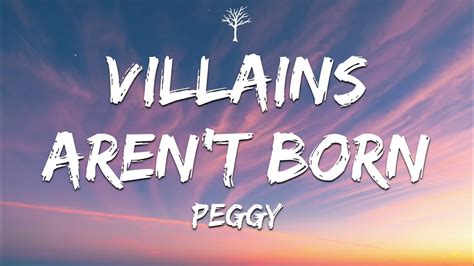 Peggy Villains Arent Born Lyrics Youtube