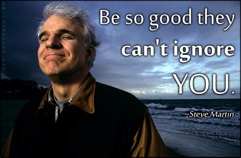 Be So Good They Cant Ignore You Popular Inspirational Quotes At