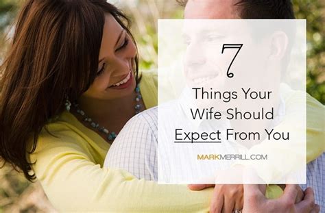 7 Things Your Wife Should Expect From You Mark Merrill Marriage