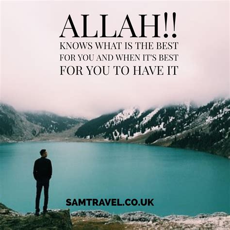 Allah Knows What Is The Best For You And When Its Best For You To Have