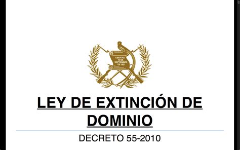 Leyes Acuerdos Y Temas De Guatemala Ley De Extinción De Dominio Dto