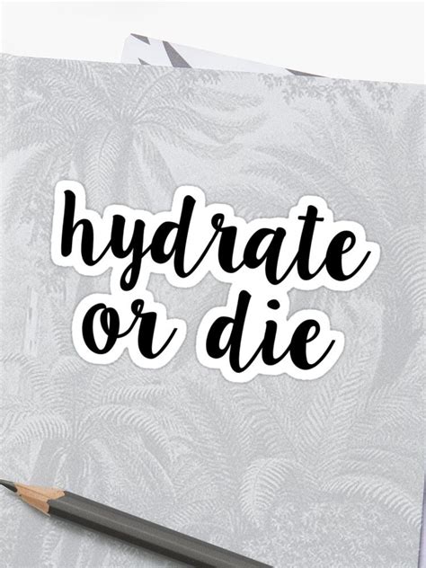 Hydrate Or Die Sticker By Madedesigns Hydration Finding Yourself