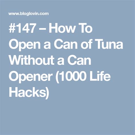 How to open a can in an emergency life hack. #147 - How To Open a Can of Tuna Without a Can Opener (1000 Life Hacks) (With images) | 1000 ...
