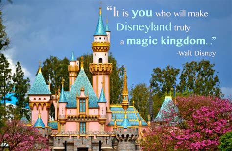 It Is You Who Will Make Disneyland Truly A Magic Kingdom Walt Disney