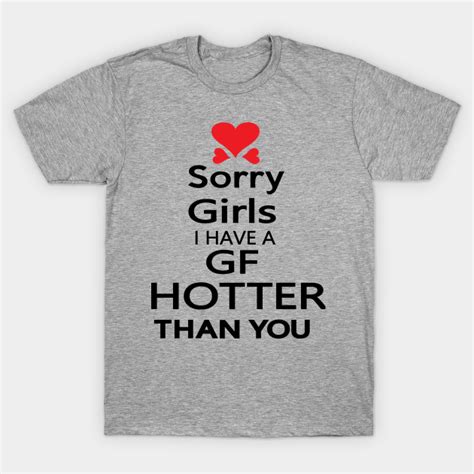 Sorry Girls I Have Gf Hotter Than You Quotes T Shirt Teepublic