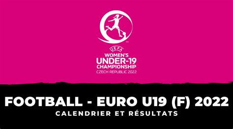 Calendrier Et Résultats Euro U19 Féminin De Football 2022