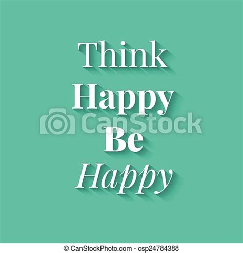 Think Happy Be Happy Vector Illustration Of Typographic Composition