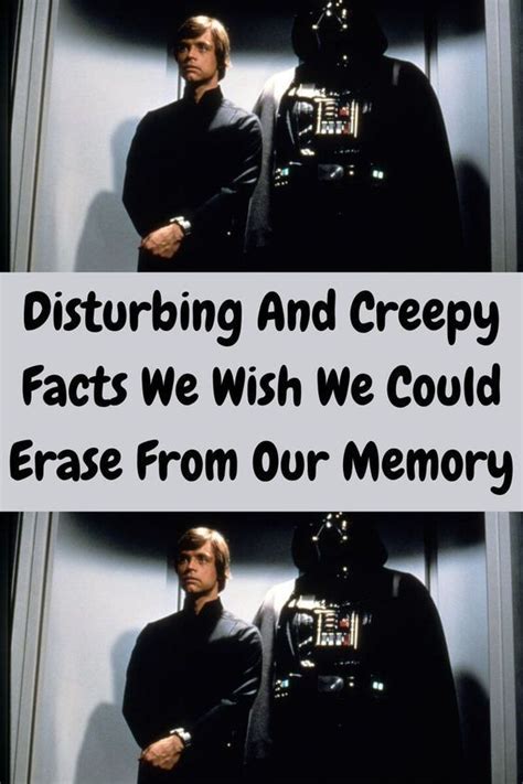 Disturbing And Creepy Facts We Wish We Could Erase From Our Memory Creepy Facts Disturbing