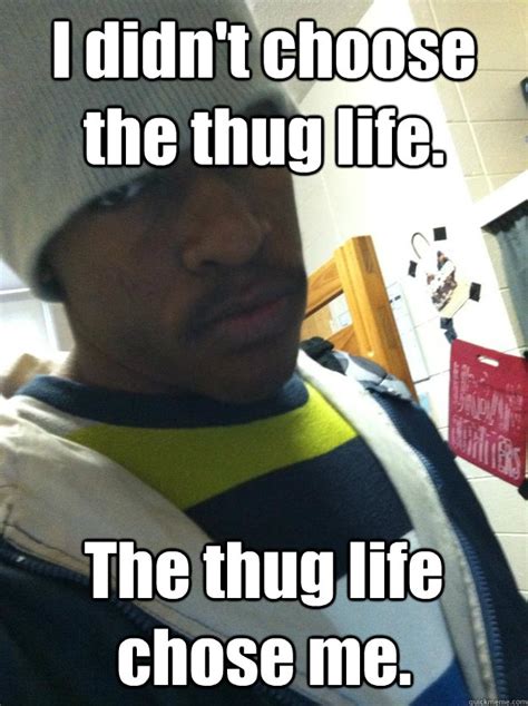 Thug Life Memes Quickmeme