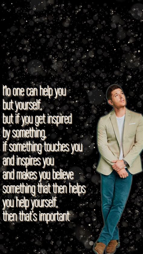 He is known for his roles in television as eric brady in 'days of our lives', which earned him several. jensen ackles lockscreen or homescreen with a quote | Homescreen, Jensen ackles, Make you believe