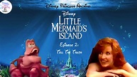 Disney Princess Archive: The Little Mermaid Island Episode 2: Tell The ...