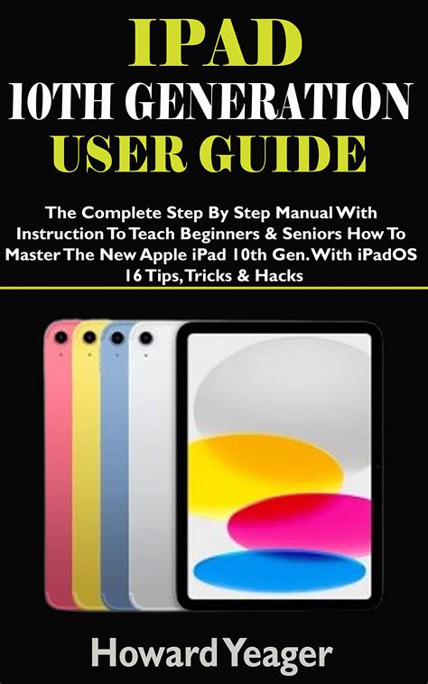 Ipad 10th Generation User Guide The Complete Step By Step Manual With