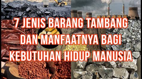 Jenis Barang Tambang Dan Manfaatnya Bagi Kebutuhan Hidup Manusia