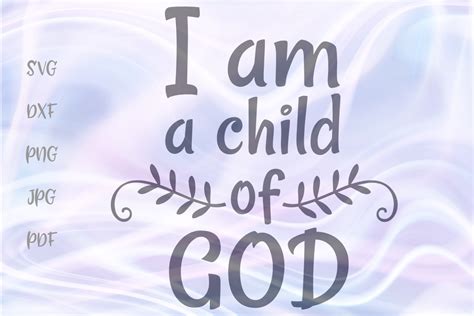 I Am A Child Of God Inspirational Cut File Svg Dxf Png Pdf 322567