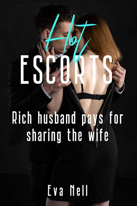 Hot Escorts Rich Husband Pays For Sharing The Wife My Neighbor Is A Call Girl Book