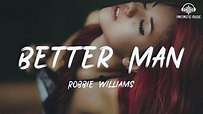 Robbie Williams - Better Man [ lyric ] - YouTube