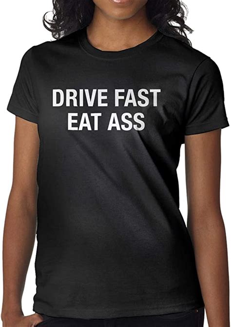 Drive Fast Eat Ass Woman T Shirt Short Sleeve T Shirt Athletic Soft Short Sleeve T
