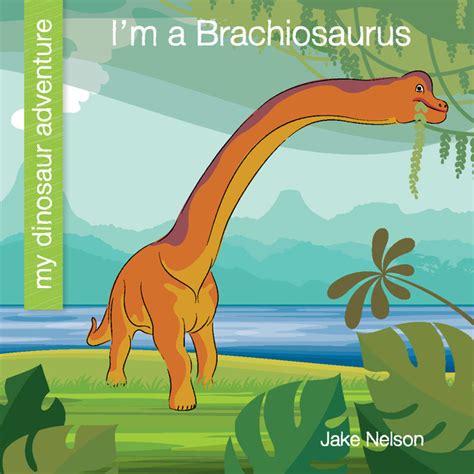Im A Brachiosaurus Cherry Lake Publishing Group