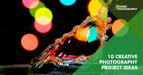 10 Creative Photography Project Ideas Expert Photography