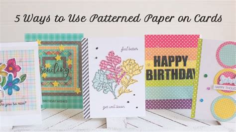 5 Ways To Use Patterned Paper On Cards Patterned Paper Hand Made