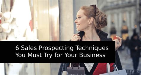 6 Sales Prospecting Techniques You Must Try For Your Business