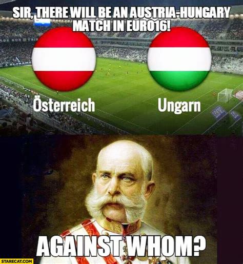 The Funny Meme There Will Be An Austria Hungary Match In Euro