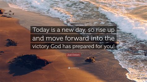 Joel Osteen Quote: “Today is a new day, so rise up and move forward