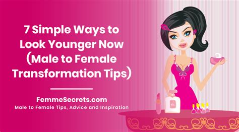 7 Simple Ways To Look Younger Now Male To Female Transformation Tips