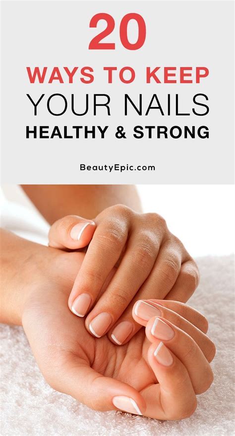 20 Ways To Keep Your Nails Healthy And Strong Beauty Epic You