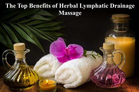 The Top Benefits Of Herbal Lymphatic Drainage Massage