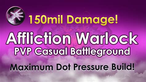 Wow Affliction Lock Pvp Battleground Maximum Dot Pressure Talent