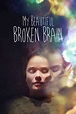 My Beautiful Broken Brain (2016) - Stream and Watch Online | Moviefone