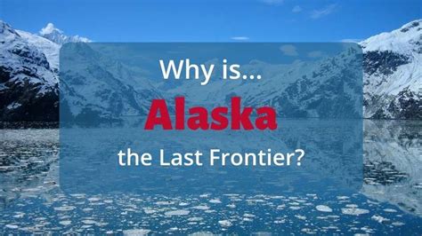 Why Is Alaska Called The Last Frontier Foreign Usa