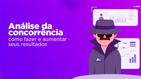 An Lise Da Concorr Ncia Como Fazer E Aumentar Seus Resultados Marketing Digital