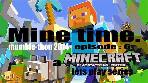 Minetime Episode 6 Mumble Thon 2014 Ps3 A Minecraft Lets Play