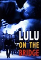 Lulu on the Bridge - Film (1998) - SensCritique