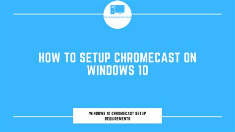 There are so many ways that we can do to have this app running into our windows os. How to Setup Chromecast on Windows 10 - PC Diagnostics.com