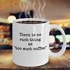 There is No Such Thing as too Much Coffee - Etsy