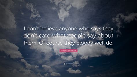 Victoria Beckham Quote “i Dont Believe Anyone Who Says They Dont