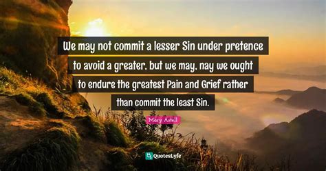 We May Not Commit A Lesser Sin Under Pretence To Avoid A Greater But