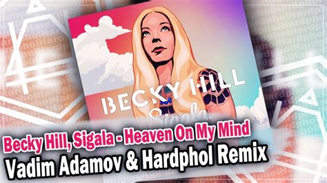 Becky Hill And Sigala Heaven On My Mind Vadim Adamov And Hardphol Remix